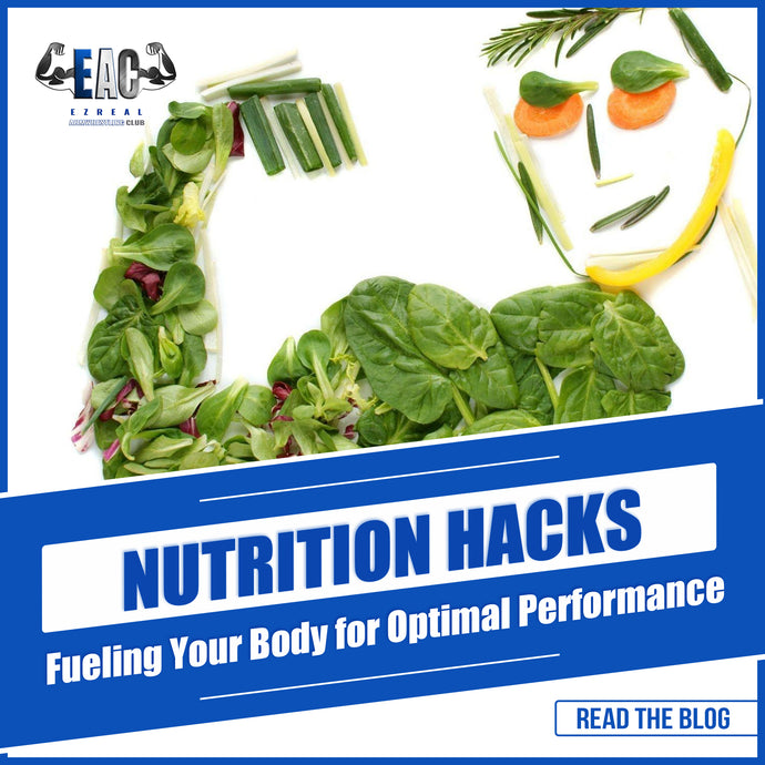 Nutrition Hacks: Fueling Your Body for Optimal Performance